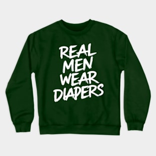 Real Men Wear Diapers Crewneck Sweatshirt